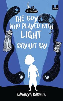 Dreamers Series: The Boy Who Played With Light: Satyajit Ray