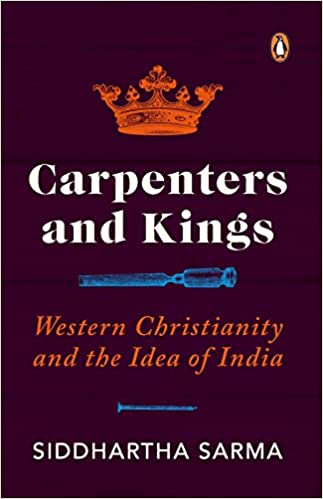 Carpenters And Kings: Western Christianity And The Idea Of India