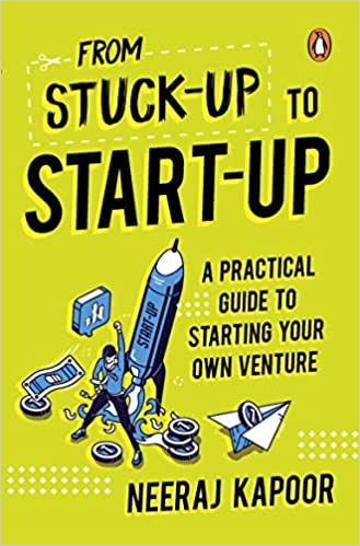 Stuck-up To Start-up: A Practical Guide To Starting Your Own Venture
