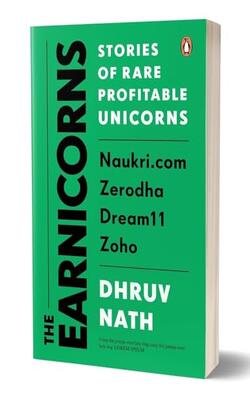 Earnicorns: The Stories Of Rare Profitable Unicorns: Naukri.com, Zerodha, Zoho, Dream 11