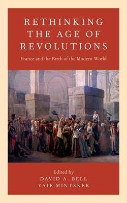Rethinking The Age Of Revolutions: France And The Birth Of The Modern World