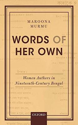 Words Of Her Own: Women Authors In Nineteenth-century Bengal