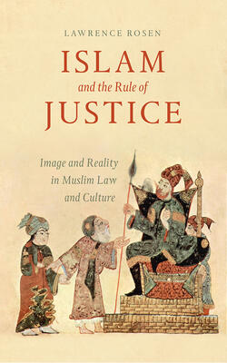 Islam And The Rule Of Justice: Image And Reality In Muslim Law And Culture