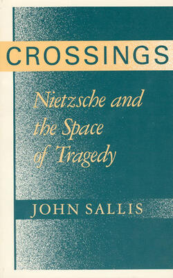 Crossings Nietzsche And The Space Of Tragedy (pb 1991)
