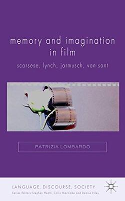 Memory And Imagination In Film: Scorsese, Lynch, Jarmusch, Van Sant.