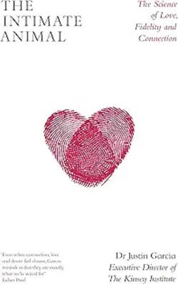 The Intimate Animal : The Science Of Love, Fidelity And Connection