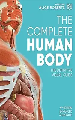 The Complete Human Body : The Definitive Visual Guide
