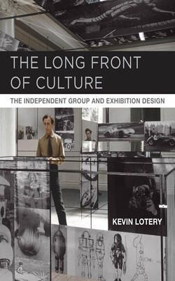 Long Front Of Culture: The Independent Group And Exhibition Design