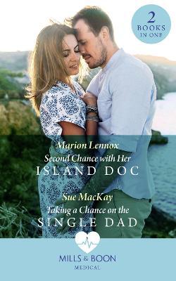 Second Chance With Her Island Doc / Taking A Chance On The Single Dad: Second Chance With Her Island Doc / Taking A Chance On T