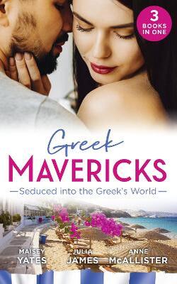 Greek Mavericks: Seduced Into The Greek's World: Carides's Forgotten Wife / Captivated By The Greek / The Return Of Antonides