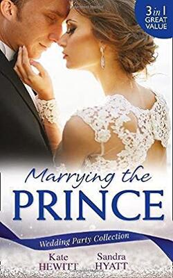 Wedding Party Collection: Marrying The Prince: The Prince She Never Knew / His Bride For The Taking / A Queen For The Taking? - White Weddings Book 8