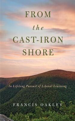 From The Cast-iron Shore: In Lifelong Pursuit Of Liberal Learning
