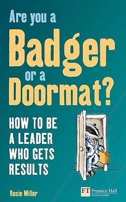 Are You A Badger Or A Doormat? The Five Ways To Be A Better Leader