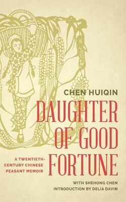 Daughter Of Good Fortune A Twentieth Century Chinese Peasant Memoir (pb 2015)