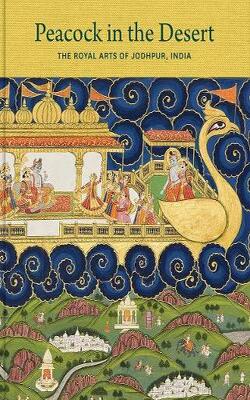Peacock In The Desert - The Royal Arts Of Jodhpur, India