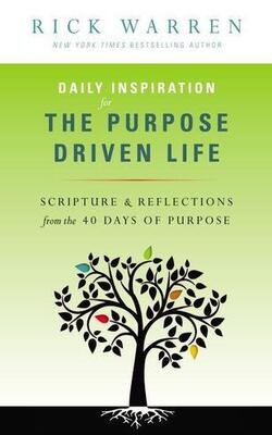 Daily Inspiration For The Purpose Driven Life: Scriptures & Reflections From The 40 Days Of Purpose