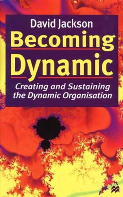 Becoming Dynamic - Creating and Sustaining the Dynamic Organizations