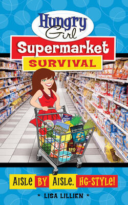 Hungry Girl Supermarket Survival: Aisle By Aisle, Hg-style