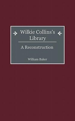 Wilkie Collins*s Library: A Reconstruction (bibliographies And Indexes In World Literature)