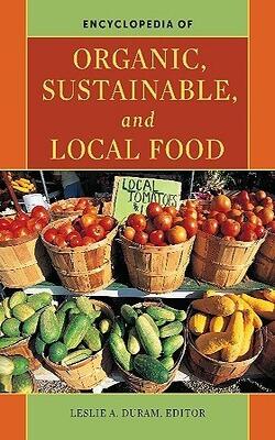 Encyclopedia Of Organic, Sustainable, And Local Food