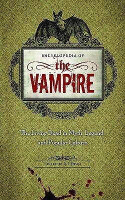 Encyclopedia Of The Vampire: The Living Dead In Myth, Legend, And Popular Culture