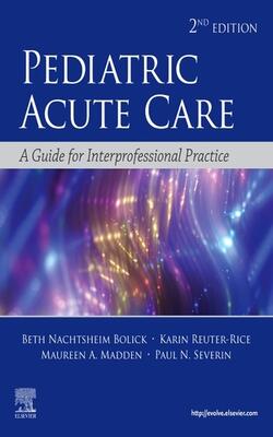 PEDIATRIC ACUTE CARE A GUIDE FOR INTERPROFESSIONAL PRACTICE 2ED (PB 2021)