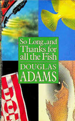 So Long, and Thanks for All the Fish: The Hitchhikers Guide to the Galaxy 4