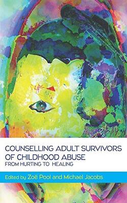 Counselling Adult Survivors Of Childhood Abuse: From Hurting To Healing