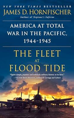 The Fleet At Flood Tide: America At Total War In The Pacific 1944-1945