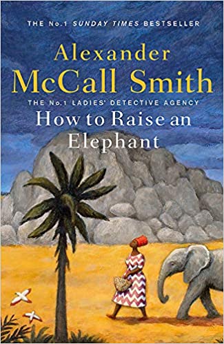 How To Raise An Elephant (no. 1 Ladies' Detective Agency)