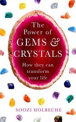 The Power Of Gems And Crystals : How They Can Transform Your Life