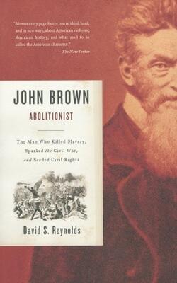 John Brown Abolitionist: The Man Who Killed Slavery Sparked The Civil War And Seeded Ci