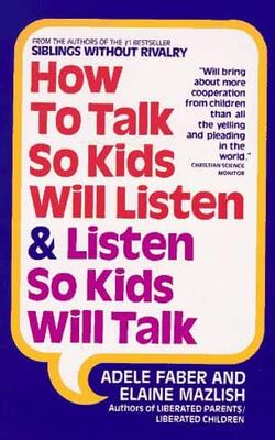 How To Talk So Kids Will Listen And Listen So Kids Will Talk