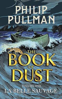 La Belle Sauvage: The Book Of Dust Volume One: From The World Of Philip Pullman's His Dark Materials - Now A Major Bbc Series (book Of Dust Series)