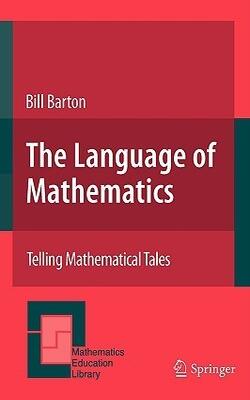 The Language Of Mathematics Telling Mathematical Tales
