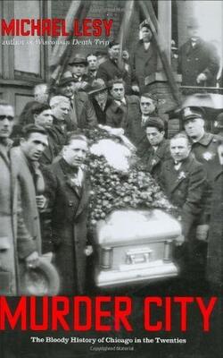 Murder City: The Bloody History Of Chicago In The Twenties