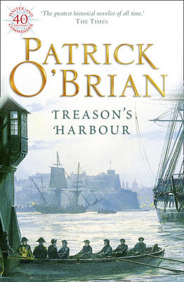 Treason`s Harbour: 9 (aubrey Maturin Series)