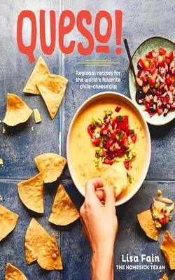 Queso! : Regional Recipes For The World's Favorite Chile-cheese Dip [a Cookbook]
