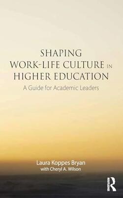 Shaping Work-life Culture In Higher Education A Guide For Academic Leaders