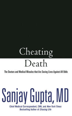 Cheating Death: The Doctors And Medical Miracles That Are Saving Lives Against All Odds