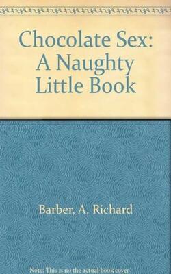 Chocolate Sex: A Naughty Little Book