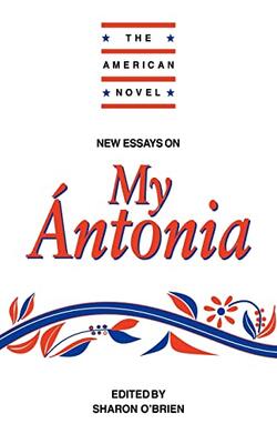 New Essays On Cather*s My Antonia