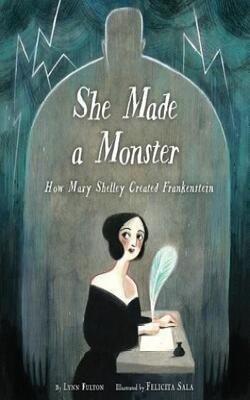She Made a Monster: How Mary Shelley Cre