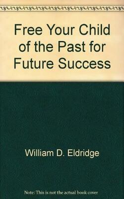 Free Your Child Of The Past For Future Success