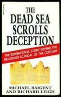 The Dead Sea Scrolls Deception: The Sensational Story Behind The Religious Scandal Of The Century