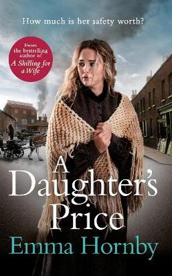 A Daughter's Price: A Gritty And Gripping Saga Romance From The Bestselling Author Of A Shilling For A Wife