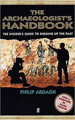 The Archaeologists Handbook: The Insiders Guide To Digging Up The Past