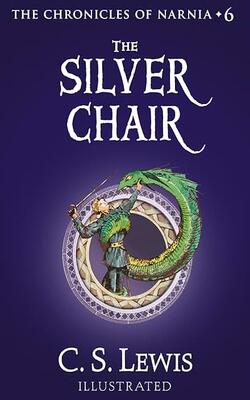 The Silver Chair: Return To Narnia In The Classic Illustrated Book For Children Of All Ages (the Chronicles Of Narnia, Book 6)