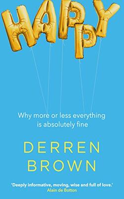 Happy: Why More Or Less Everything Is Absolutely Fine