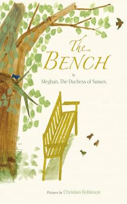 The Bench: By Meghan The Duchess Of Sussex